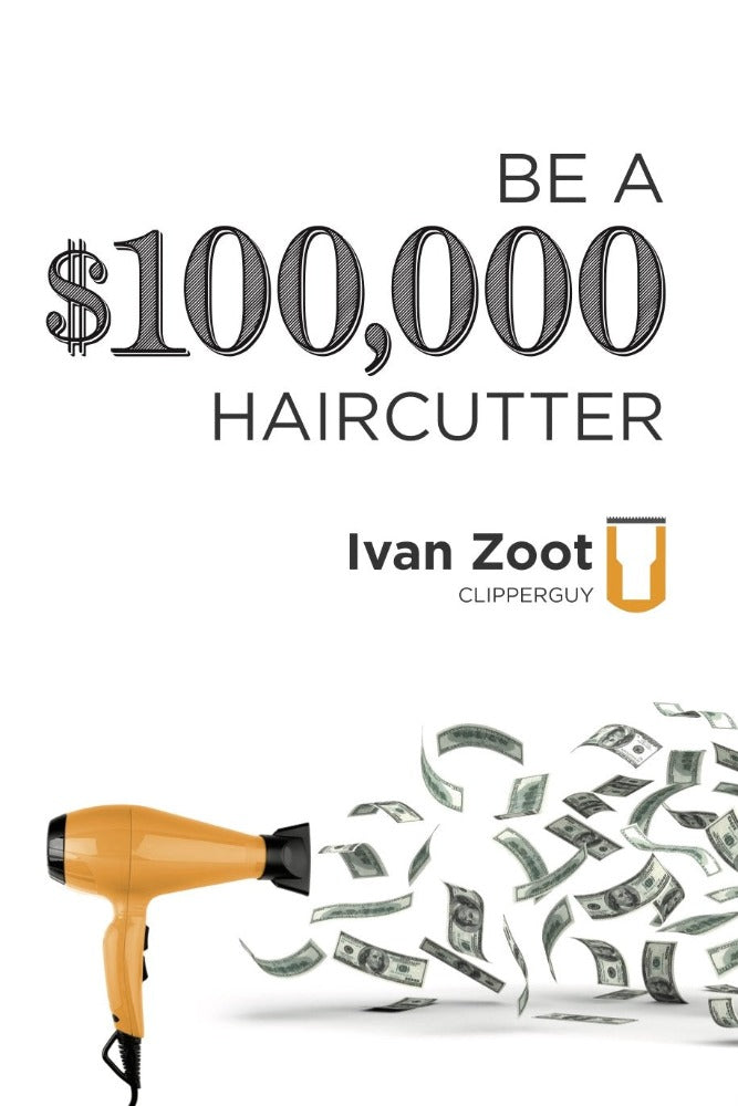 Ivan Zoot Be A $100,000 Haircutter: How to create a six-figure incomeā or moreāputting hair on the floor Paperback