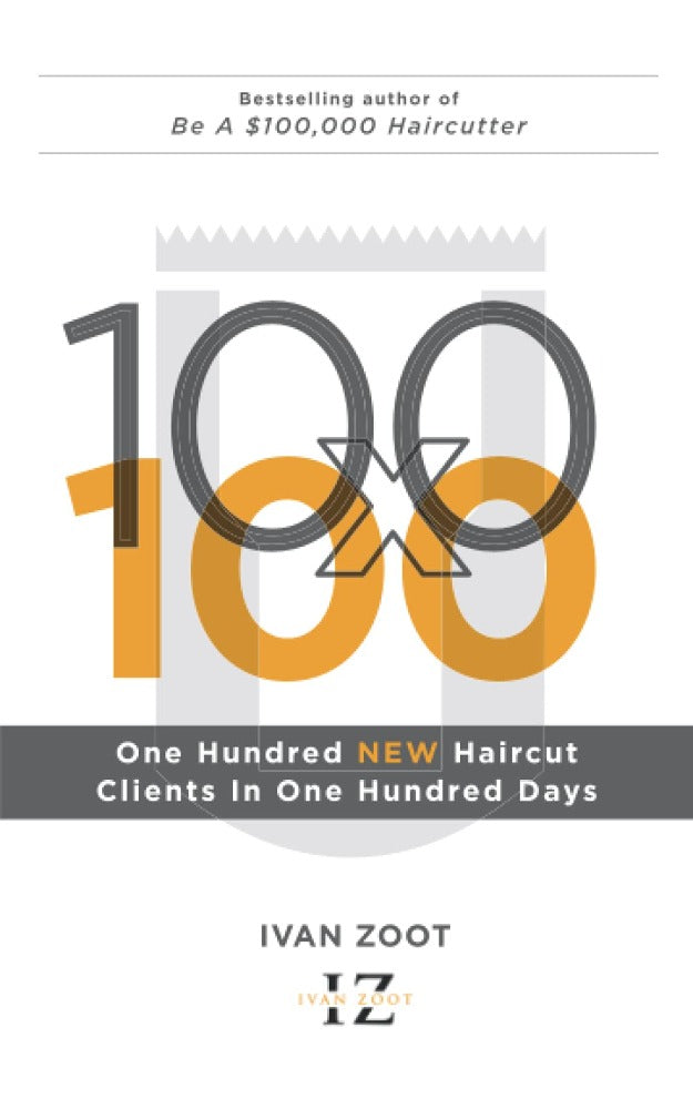 Ivan Zoot 100 X 100: 100 New Haircut Clients in 100 Days - Entrepreneur Edition Paperback Book Front Cover